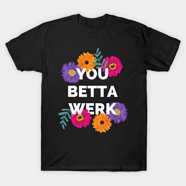 You Betta Werk, Drag Race, Drag Race UK, LGBT, Drag Queen T-Shirt by euheincaio